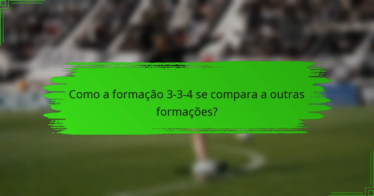 Como a formação 3-3-4 se compara a outras formações?