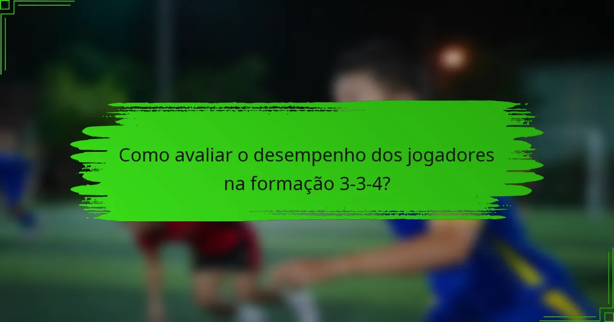 Como avaliar o desempenho dos jogadores na formação 3-3-4?