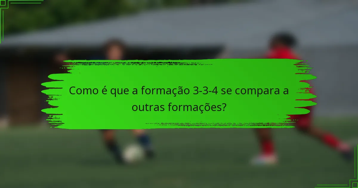 Como é que a formação 3-3-4 se compara a outras formações?