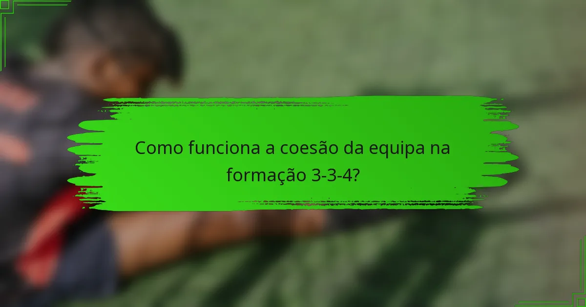 Como funciona a coesão da equipa na formação 3-3-4?