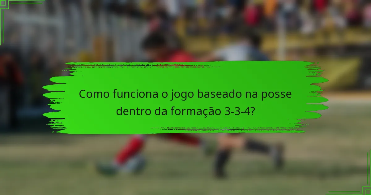 Como funciona o jogo baseado na posse dentro da formação 3-3-4?