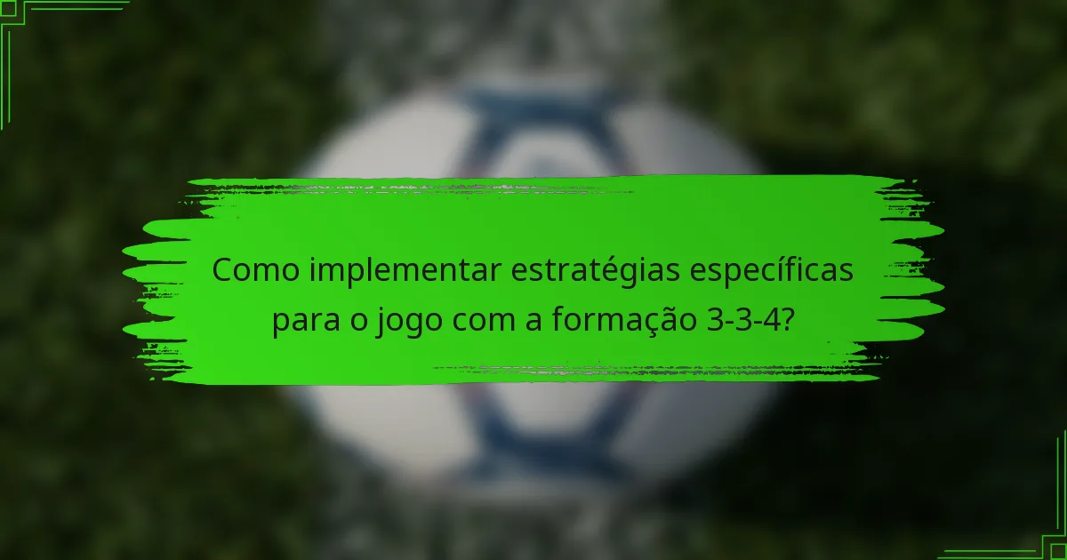 Como implementar estratégias específicas para o jogo com a formação 3-3-4?