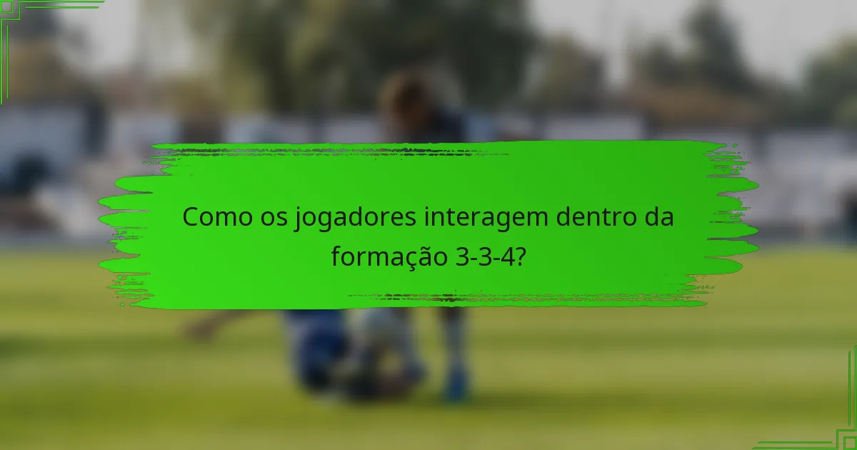 Como os jogadores interagem dentro da formação 3-3-4?