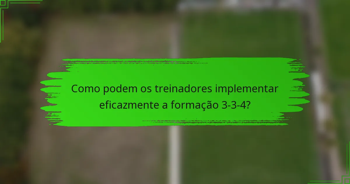 Como podem os treinadores implementar eficazmente a formação 3-3-4?