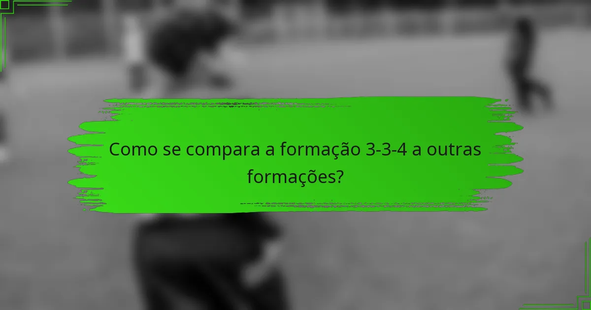 Como se compara a formação 3-3-4 a outras formações?