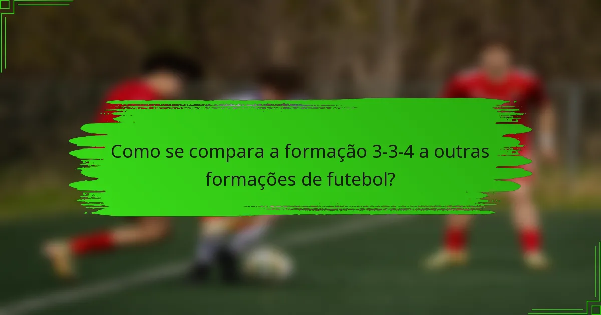 Como se compara a formação 3-3-4 a outras formações de futebol?