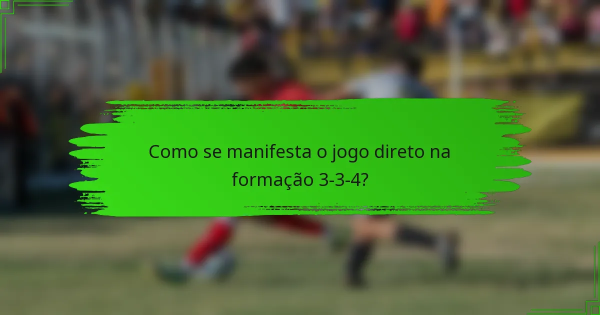 Como se manifesta o jogo direto na formação 3-3-4?