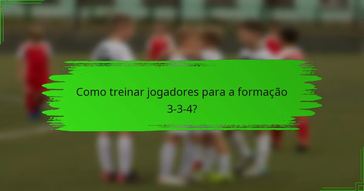 Como treinar jogadores para a formação 3-3-4?