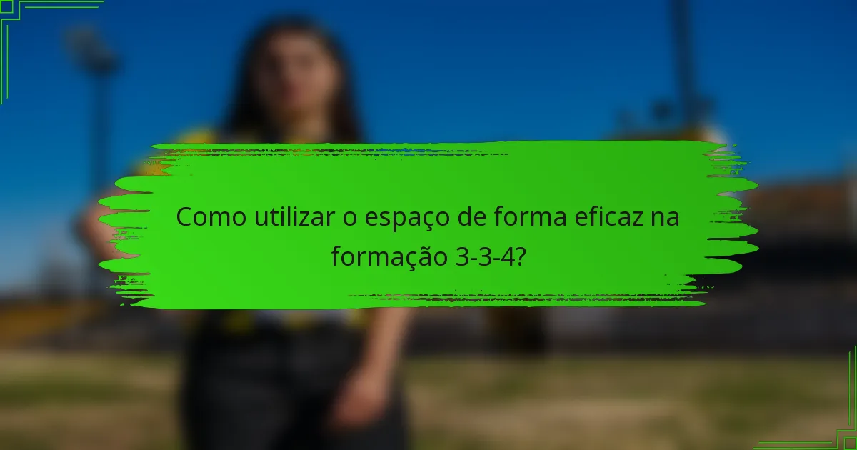 Como utilizar o espaço de forma eficaz na formação 3-3-4?