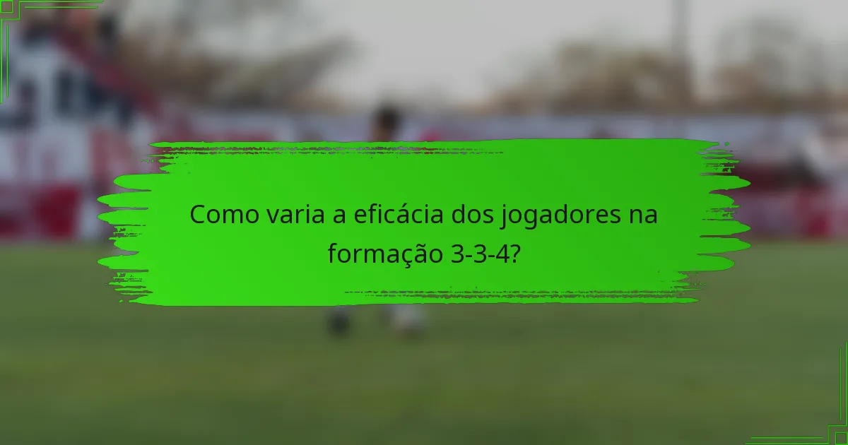 Como varia a eficácia dos jogadores na formação 3-3-4?
