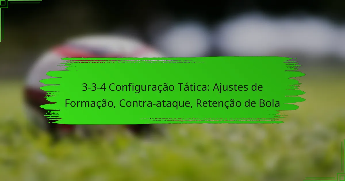 3-3-4 Configuração Tática: Ajustes de Formação, Contra-ataque, Retenção de Bola