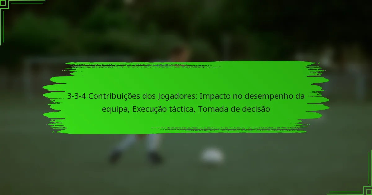3-3-4 Contribuições dos Jogadores: Impacto no desempenho da equipa, Execução táctica, Tomada de decisão