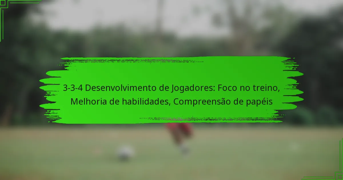 3-3-4 Desenvolvimento de Jogadores: Foco no treino, Melhoria de habilidades, Compreensão de papéis