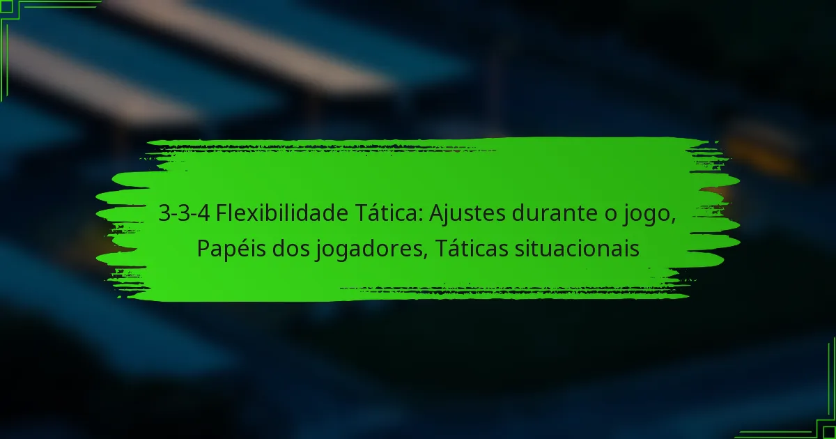 3-3-4 Flexibilidade Tática: Ajustes durante o jogo, Papéis dos jogadores, Táticas situacionais