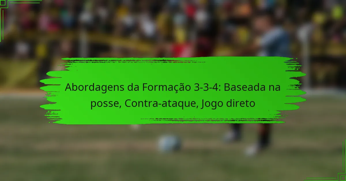 Abordagens da Formação 3-3-4: Baseada na posse, Contra-ataque, Jogo direto