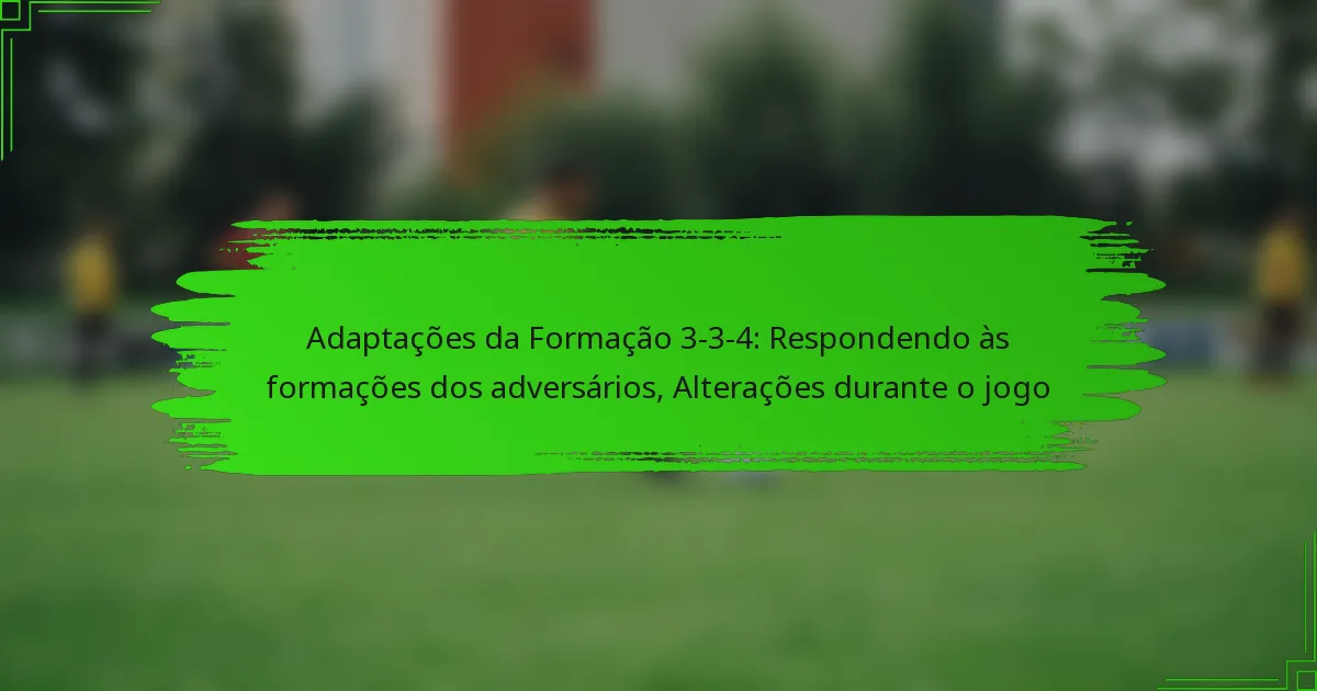 Adaptações da Formação 3-3-4: Respondendo às formações dos adversários, Alterações durante o jogo