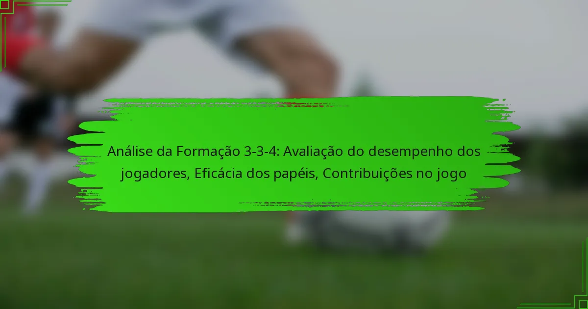 Análise da Formação 3-3-4: Avaliação do desempenho dos jogadores, Eficácia dos papéis, Contribuições no jogo