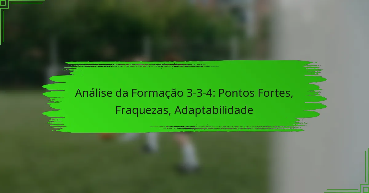 Análise da Formação 3-3-4: Pontos Fortes, Fraquezas, Adaptabilidade