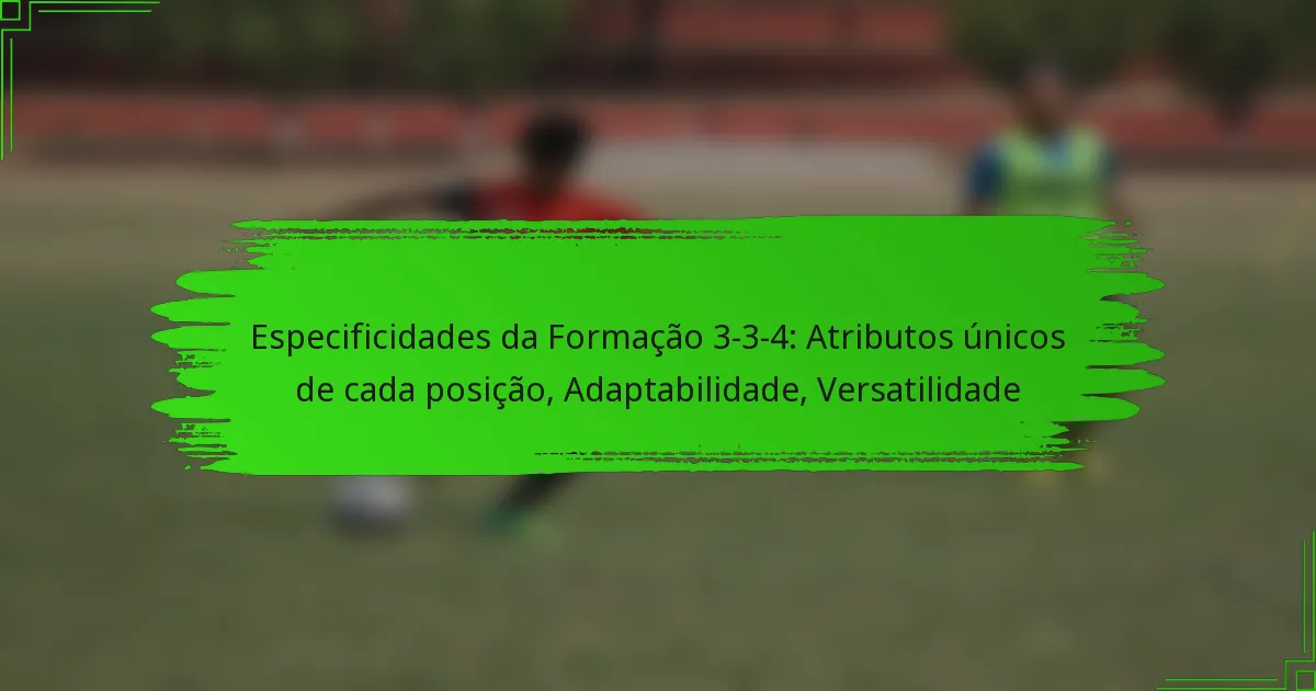 Especificidades da Formação 3-3-4: Atributos únicos de cada posição, Adaptabilidade, Versatilidade