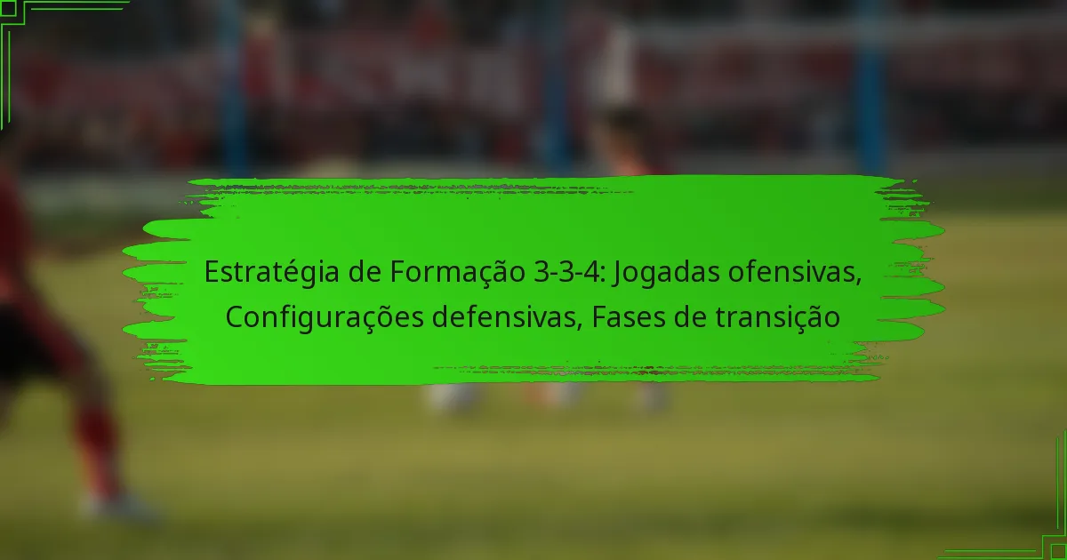 Estratégia de Formação 3-3-4: Jogadas ofensivas, Configurações defensivas, Fases de transição