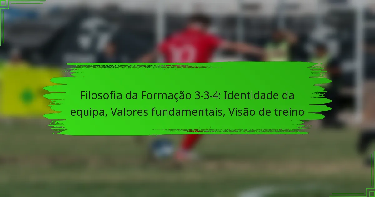 Filosofia da Formação 3-3-4: Identidade da equipa, Valores fundamentais, Visão de treino