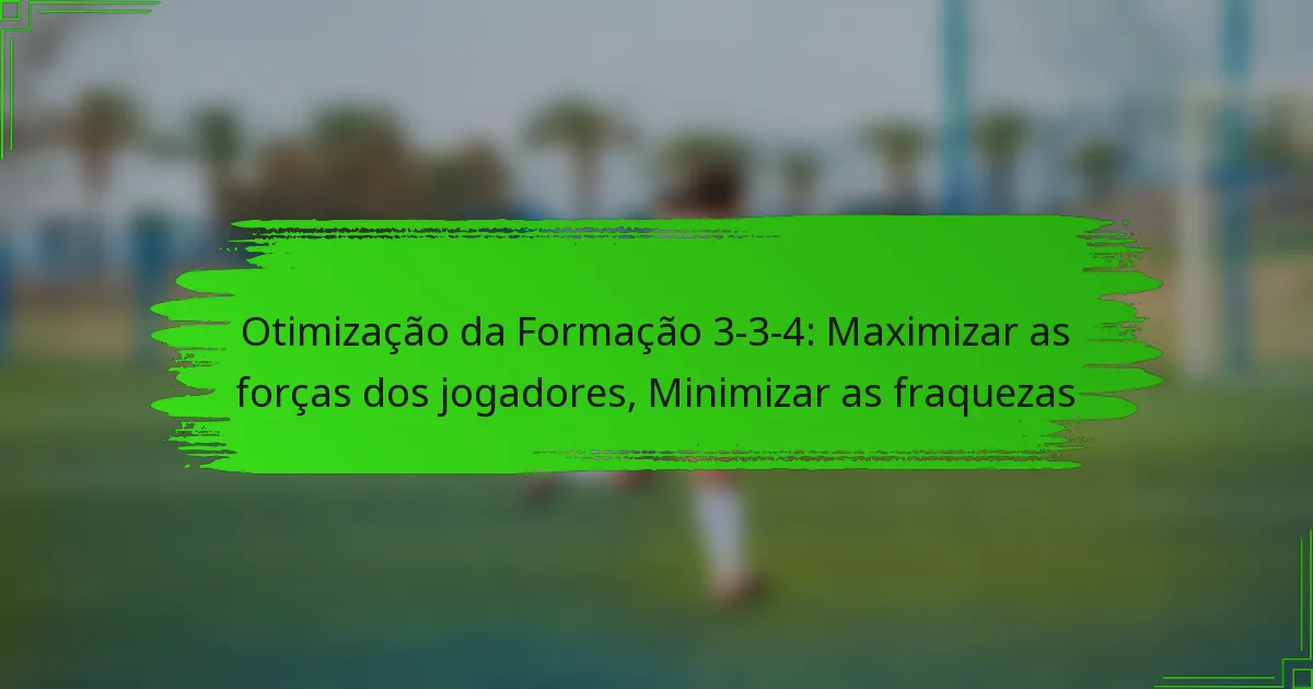 Otimização da Formação 3-3-4: Maximizar as forças dos jogadores, Minimizar as fraquezas