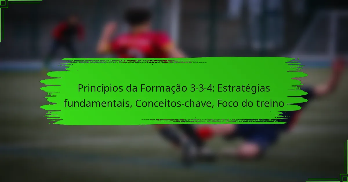 Princípios da Formação 3-3-4: Estratégias fundamentais, Conceitos-chave, Foco do treino
