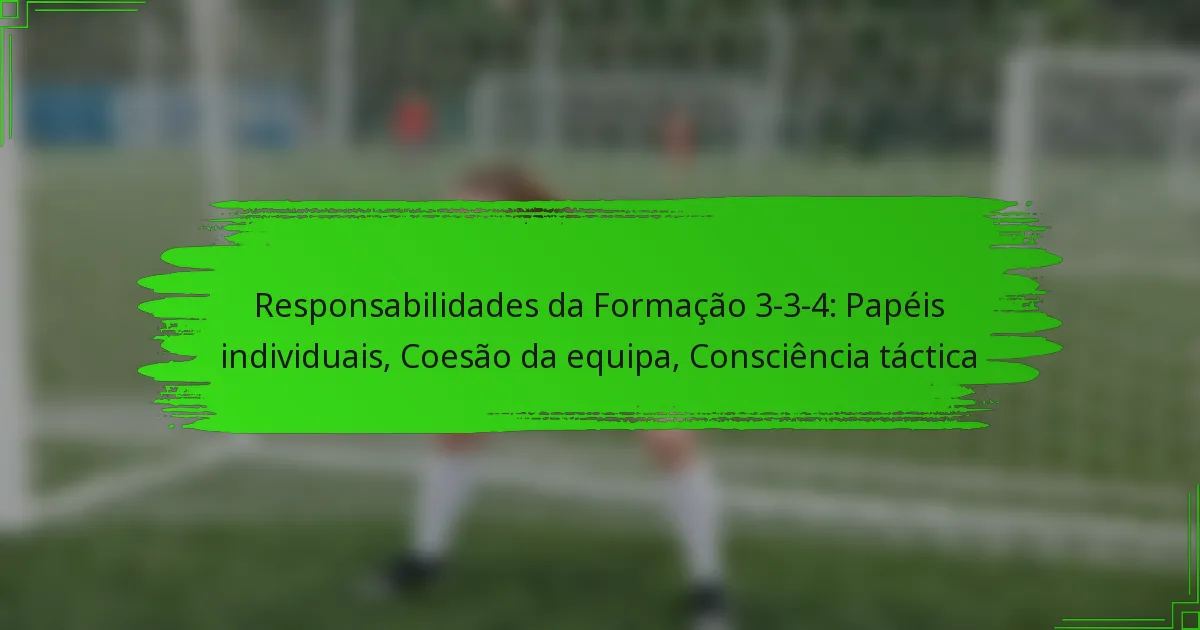 Responsabilidades da Formação 3-3-4: Papéis individuais, Coesão da equipa, Consciência táctica