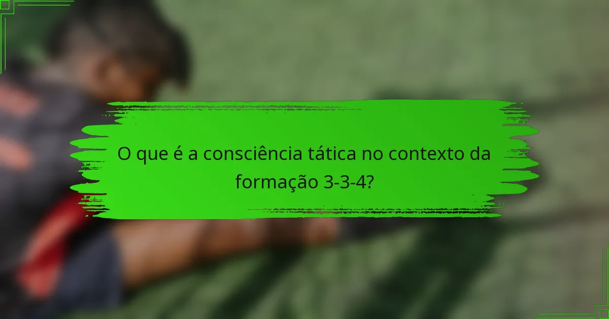O que é a consciência tática no contexto da formação 3-3-4?