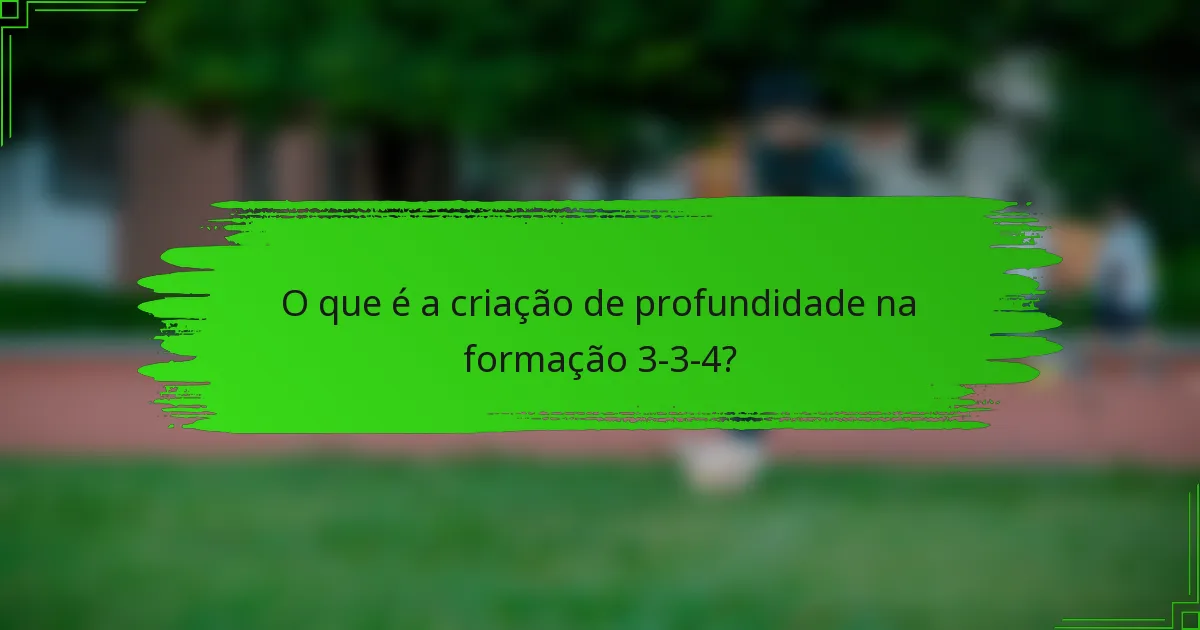 O que é a criação de profundidade na formação 3-3-4?