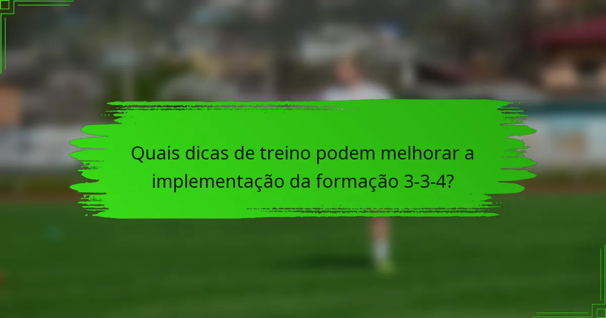 Quais dicas de treino podem melhorar a implementação da formação 3-3-4?