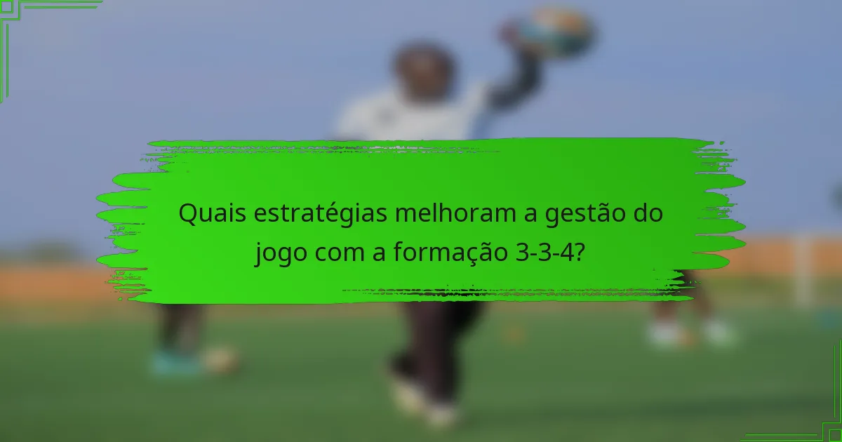 Quais estratégias melhoram a gestão do jogo com a formação 3-3-4?