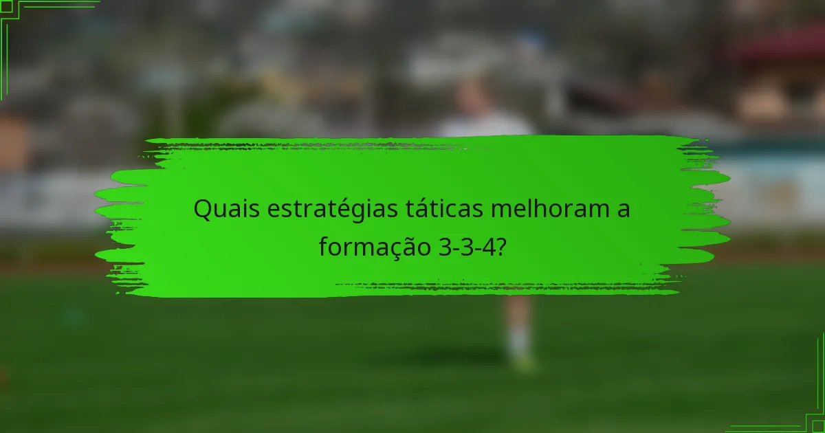 Quais estratégias táticas melhoram a formação 3-3-4?