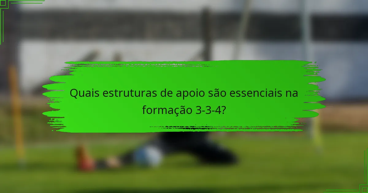 Quais estruturas de apoio são essenciais na formação 3-3-4?