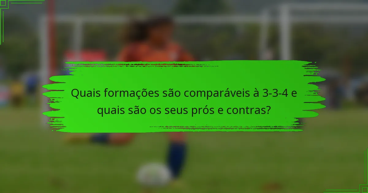 Quais formações são comparáveis à 3-3-4 e quais são os seus prós e contras?