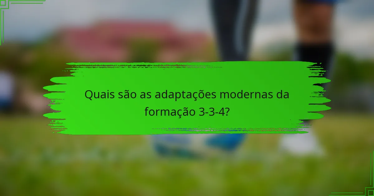 Quais são as adaptações modernas da formação 3-3-4?