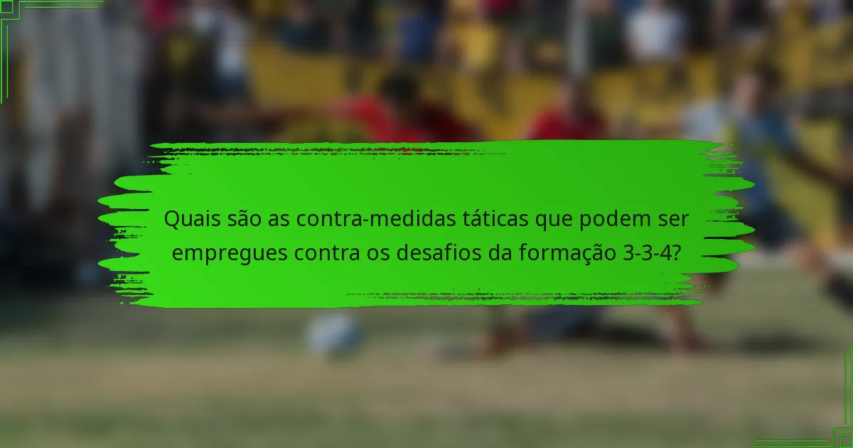 Quais são as contra-medidas táticas que podem ser empregues contra os desafios da formação 3-3-4?
