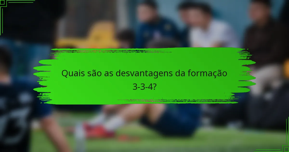 Quais são as desvantagens da formação 3-3-4?