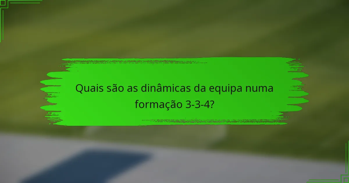 Quais são as dinâmicas da equipa numa formação 3-3-4?