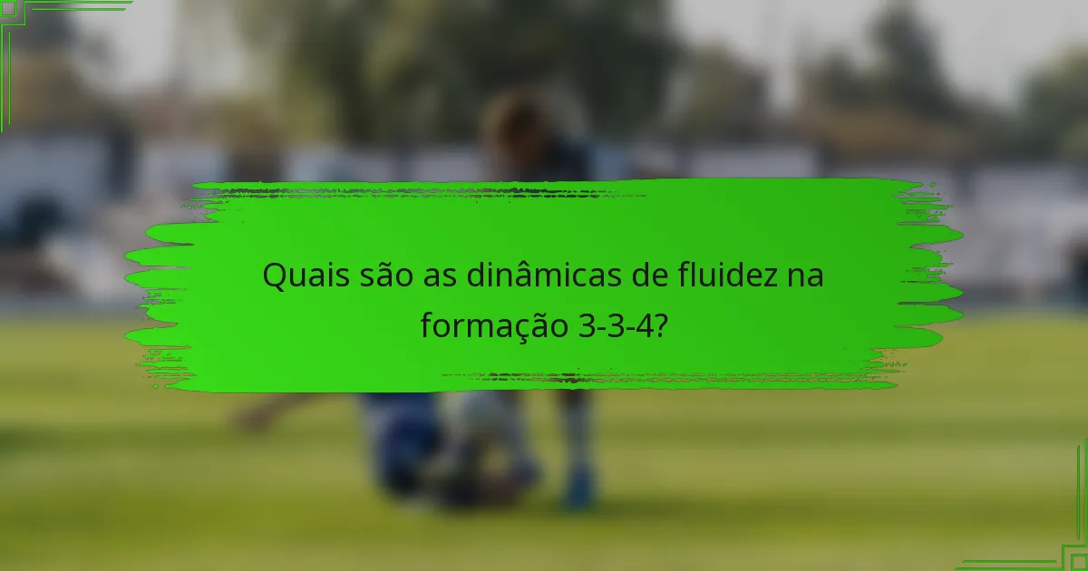 Quais são as dinâmicas de fluidez na formação 3-3-4?