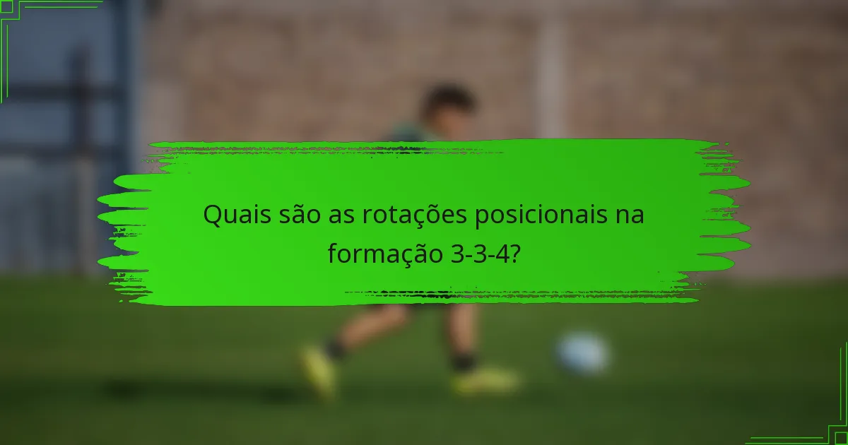 Quais são as rotações posicionais na formação 3-3-4?