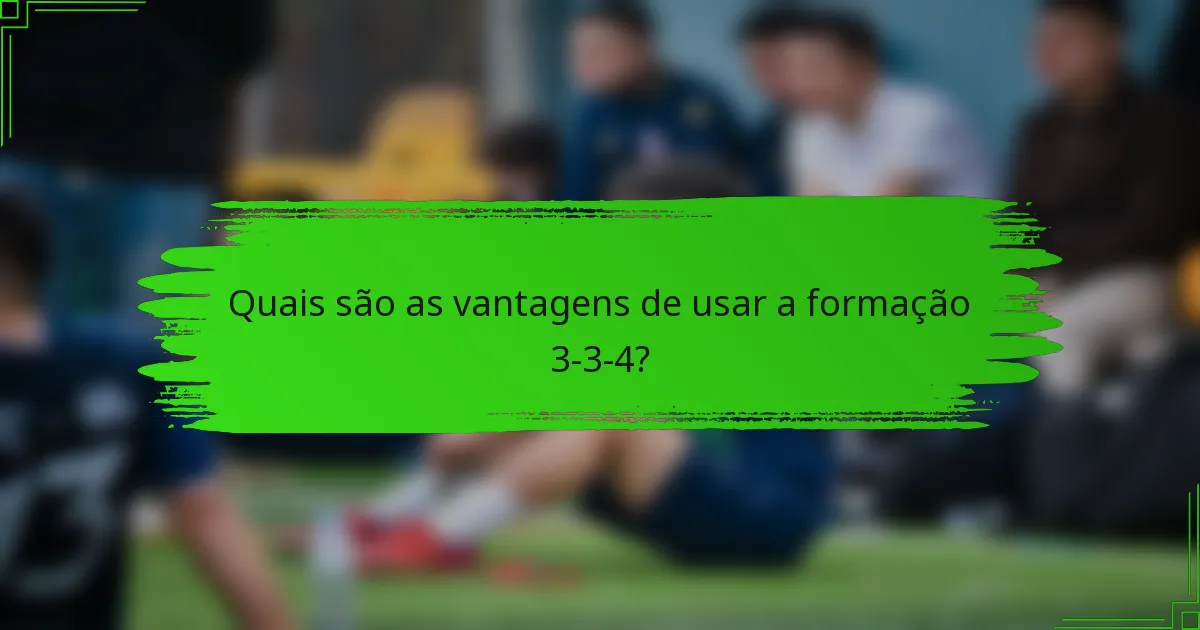 Quais são as vantagens de usar a formação 3-3-4?