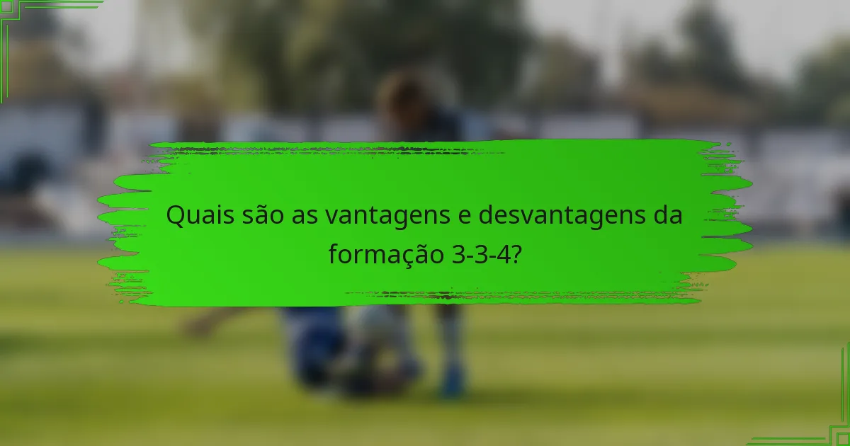 Quais são as vantagens e desvantagens da formação 3-3-4?