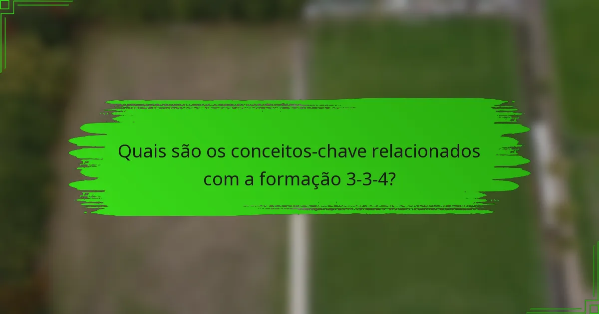 Quais são os conceitos-chave relacionados com a formação 3-3-4?