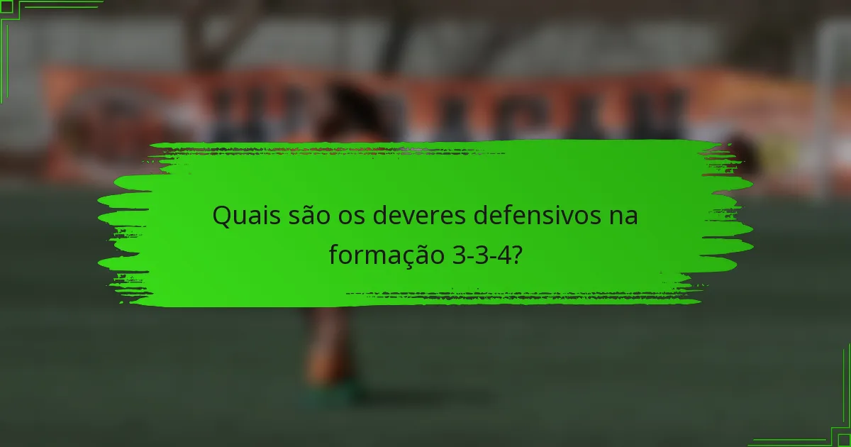 Quais são os deveres defensivos na formação 3-3-4?