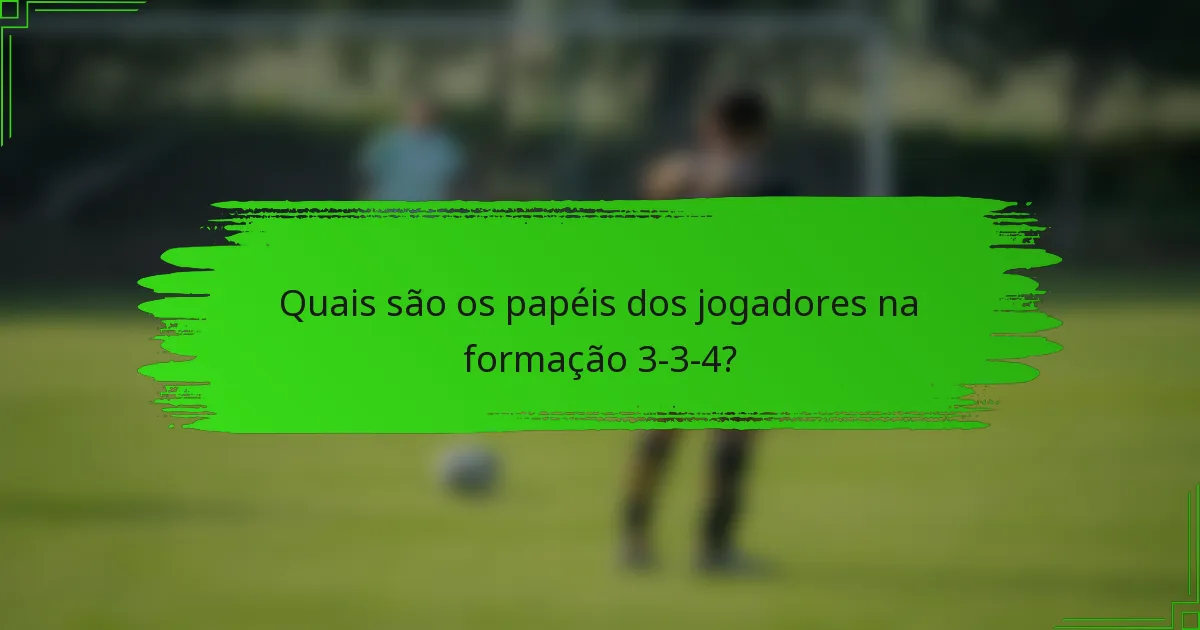 Quais são os papéis dos jogadores na formação 3-3-4?