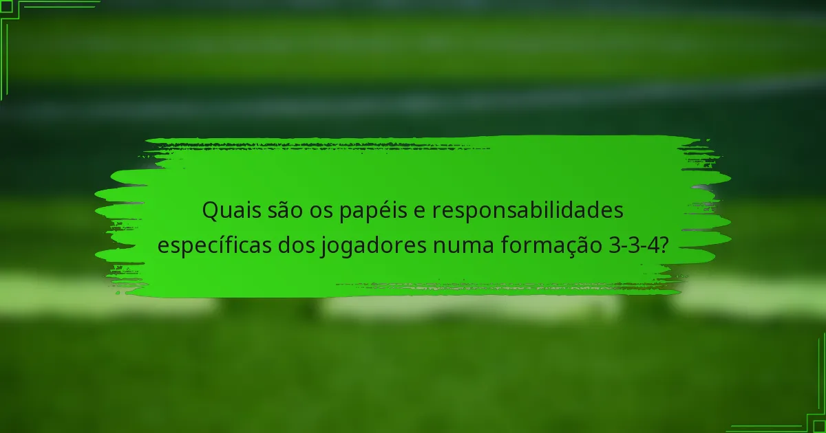 Quais são os papéis e responsabilidades específicas dos jogadores numa formação 3-3-4?