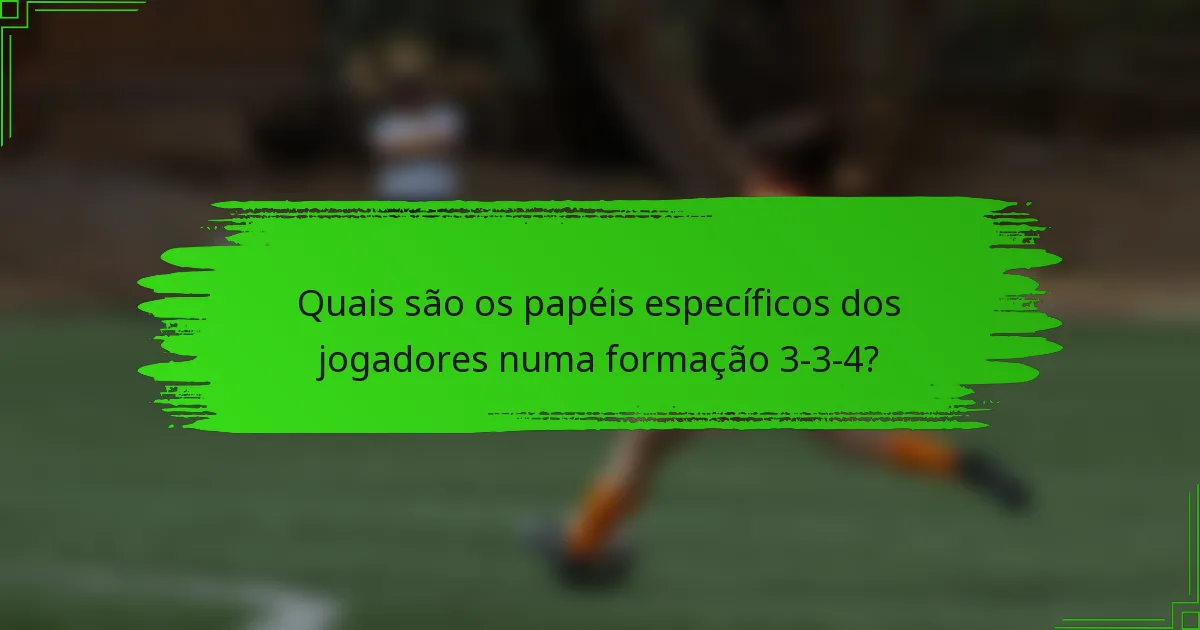 Quais são os papéis específicos dos jogadores numa formação 3-3-4?