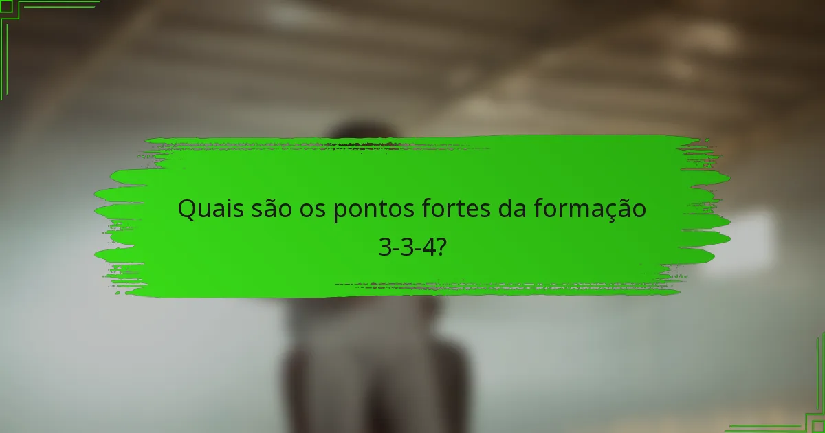 Quais são os pontos fortes da formação 3-3-4?