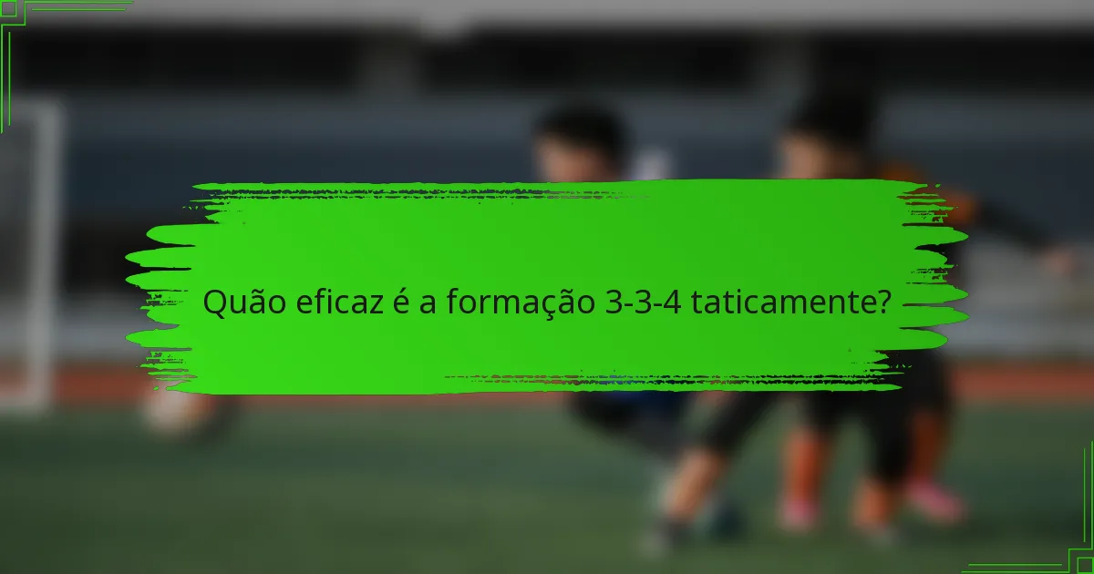 Quão eficaz é a formação 3-3-4 taticamente?